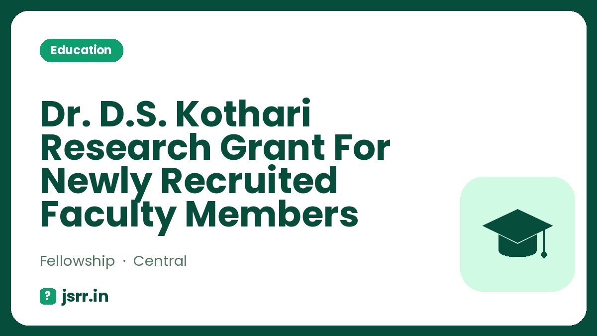 Dr. D.S. Kothari Research Grant For Newly Recruited Faculty Members