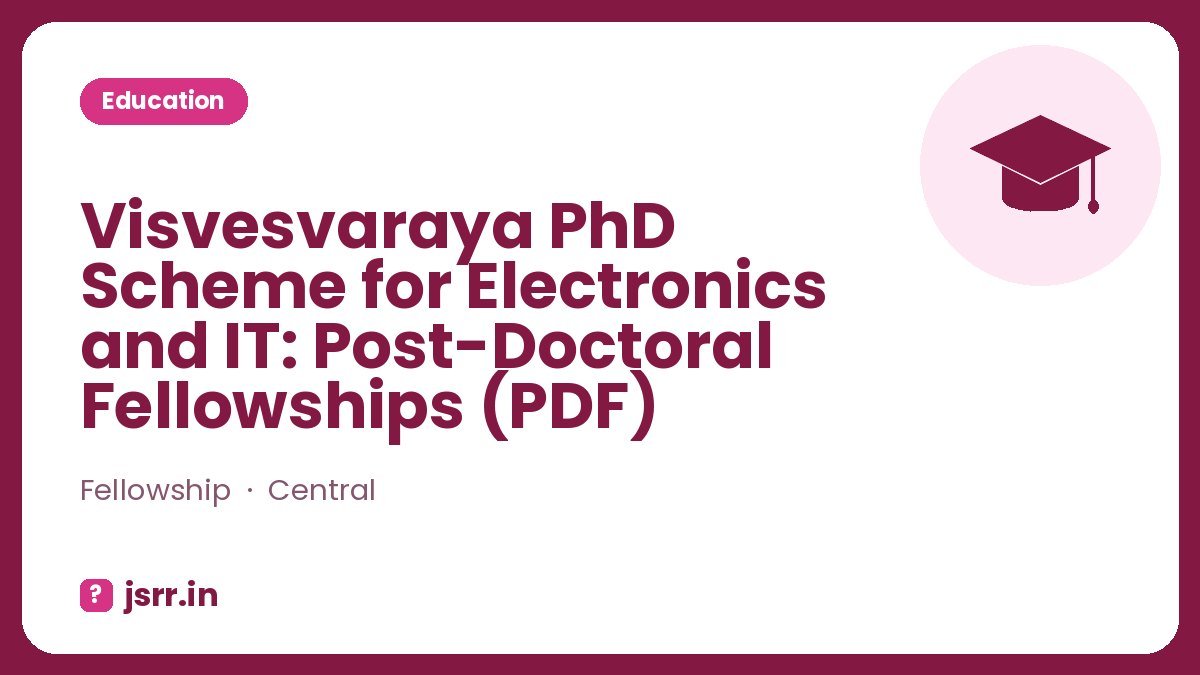 Visvesvaraya PhD Scheme for Electronics and IT: Post-Doctoral Fellowships (PDF)